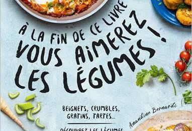 Boulettes, tartes, chips, lasagnes, beignets, gratins, crumbles, 100 idées pour aimer les légumes