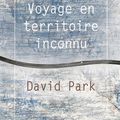 PARK David / Voyage en territoire inconnu.