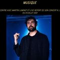 Rencontre avec Martin Luminet & retour sur son concert à Lyon du 8/07/2021