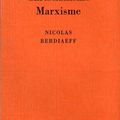 Nicolas BERDIAEFF, Christianisme, Marxisme : conception chrétienne et conception marxiste de l’histoire.