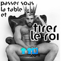 Passer sous la table et tirer le roi ?