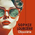 "Obsolète" de Sophie Loubière