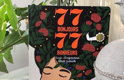 77 bonjours 77 bonheurs - Carnet intime du bonheur - Susie Morgenstern & Atieh Sohrabi