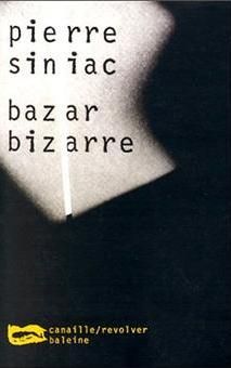 SINIAC Pierre / Bazar bizarre.