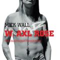 W. Axl Rose – The unauthorized biography de Mick Wall 