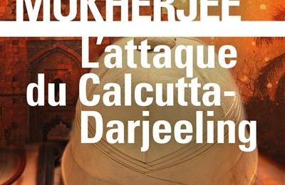 L'attaque du Calcutta-Darjeeling de Abir Mukherjee