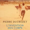 LIVRE : L'Invention des Corps de Pierre Ducrozet - 2017