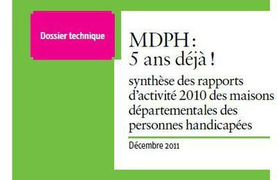 MDPH: 5 ans déjà ! Synthèse des rapports d'activité 2010 des maisons départementales des personnes handicapées