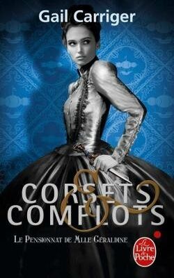 {Le Pensionnat de Mlle Géraldine, tome 2 : Corsets & Complots} de Gail Carriger