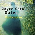  Mudwoman- Joyce Carol Oates