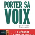 Porter sa voix. S'affirmer par la parole - Stéphane de Freitas 