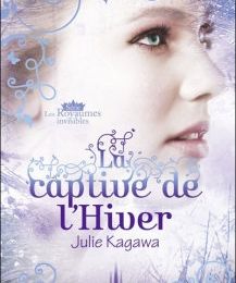 [CHRONIQUE] Les royaumes invisibles, tome 2 : La captive de l’Hiver de Julie Kagawa
