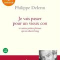 Je vais passer pour un vieux con, par Philippe Delerm