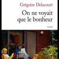 Grégoire Delacourt On ne voyait que le bonheur.