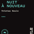 Jour encore, nuit à nouveau Tristan Saule Le Quartanier éditeur