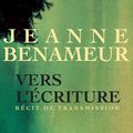 Vers l'écriture : la leçon de tranmission de Jeanne Benameur 