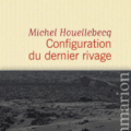 LIVRE : Configuration du dernier Rivage de Michel Houellebecq - 2013