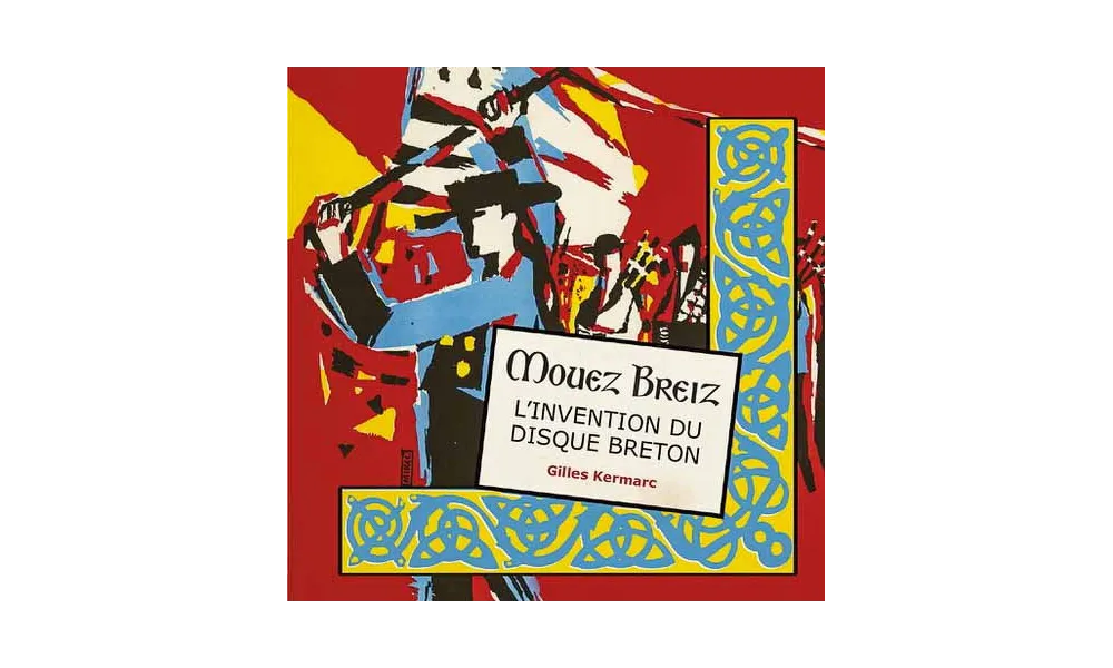 Mouez Breiz : l’invention du disque breton, l’odyssée d’un label