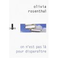 ROSENTHAL Olivia/ 0n n'est pas là pour disparaître