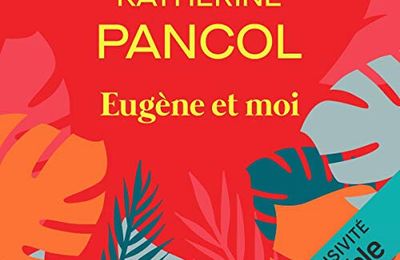 Eugène et moi, de Katherine Pancol