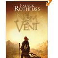 Chronique du tueur de roi, tome 1 : Le nom du vent