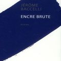 Encre brute, roman par Jérôme Baccelli