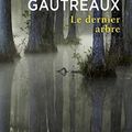 "Le dernier arbre" de Tim Gautreaux * * * * (Ed. Seuil ; 2013)