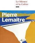 Pierre Lemaitre, Le silence et la colère