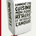 "Comment j'ai cuisiné mon père, ma mère et retrouvé l'amour" de S. G. Browne