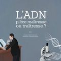 L'ADN pièce maîtresse ou traîtresse ?