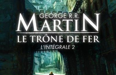 Le trône de fer - Intégrale 2 - Georges R. R. Martin