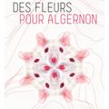 Daniel Keyes "Des fleurs pour Algernon"