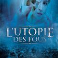 L'utopie des fous - Anthony Boucard