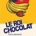 Le roi chocolat - Thierry Montoriol