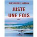 Alexandre Jardin Juste une fois