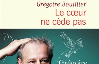 LIVRE : Le Coeur ne cède pas de Grégoire Bouilier - 2022