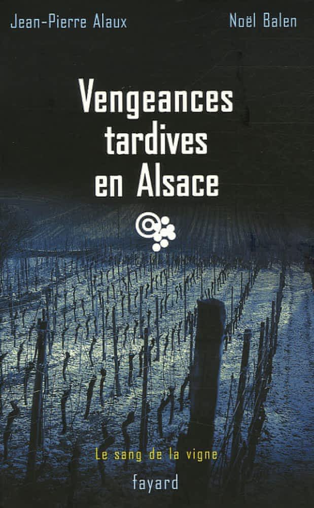 Vengeances tardives en Alsace - Jean-Pierre Alaux & Noël Balen