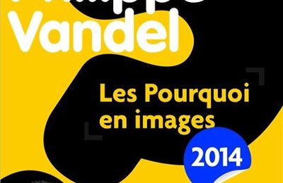 Les pourquoi en images 2014 : Philippe Vandel nous en pose toujours, des questions