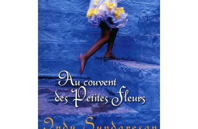 Au couvent des Petites Fleurs - Indu Sundaresan