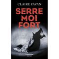 SERRE MOI FORT de Claire FAVAN 