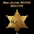 _M.A.D. - Marc-Antoine DECOME, Détective - KAMASH