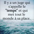 Il y a un juge qui s'appelle LE TEMPS 💙, Et qui met en tout le monde à sa place 💙...