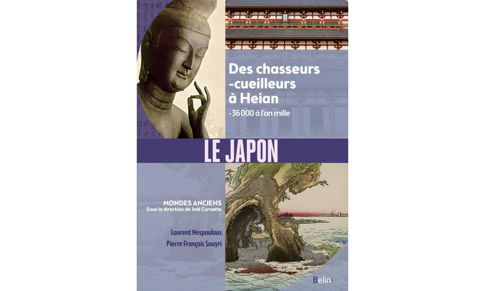 Le Japon. Des chasseurs-cueilleurs à Heian (- 36 000 à l'an mille) de Laurent Nespoulous et Pierre-François Souyri 