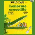 L'Énorme crocodile, de Roald Dahl & illustré par Quentin Blake 