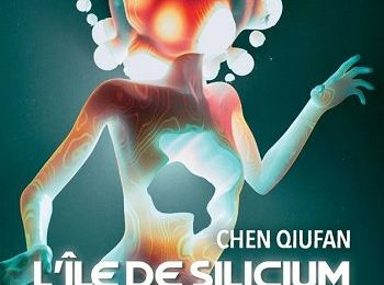 “L’Ile de Silicium” de Chen Qiufan : notre avenir sera hybride ou ne sera pas…