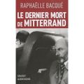 Le dernier mort de Mitterrand de Raphaëlle Bacqué