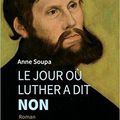 Le jour où Luther a dit non, roman d'Anne Soupa