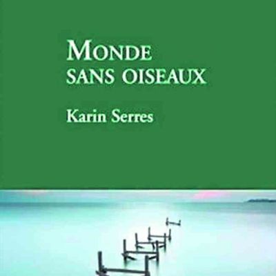 Karin Serres, Monde sans oiseaux, lu par Daniel