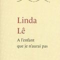 A l'enfant que je n'aurai pas, Linda Lê