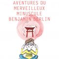 "Les Étonnantes aventures du merveilleux minuscule Benjamin Berlin" de Julien Dufresne-Lamy